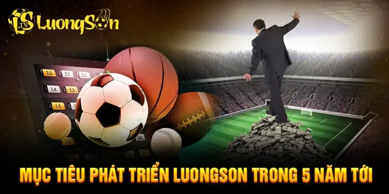 Mục tiêu phát triển của Luongson tv