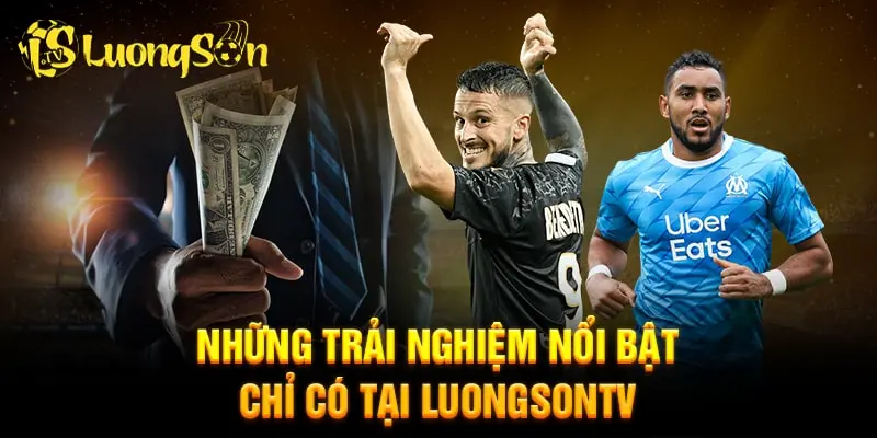 Những trải nghiệm chỉ có ở Luongson tv